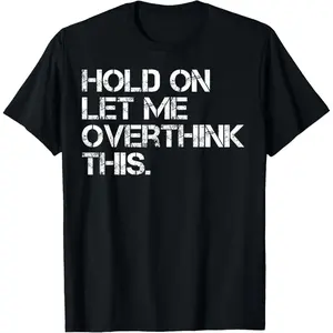 Men's Casual Soft Round Neck Short-Sleeve Tshirt - Funny Sarcastic "Hold On Let Me Overthink This" Graphic Streetwear Top